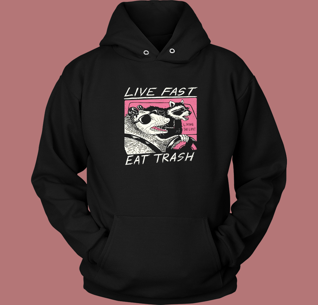 Live Fast Eat Trash Parody Hoodie Style Live Fast Eat Trash Parody Hoodie Style