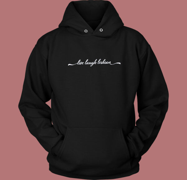 Live Laugh Lesbian Hoodie Style