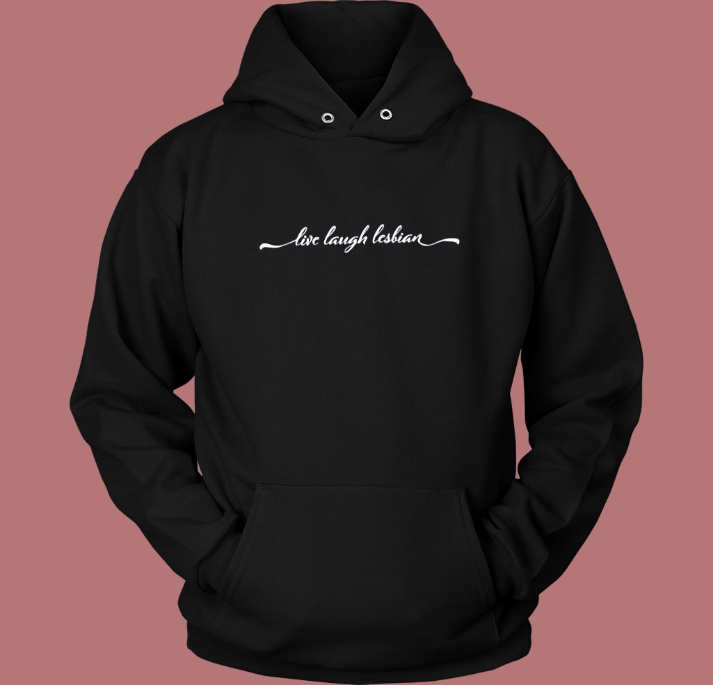 Live Laugh Lesbian Hoodie Style Live Laugh Lesbian Hoodie Style