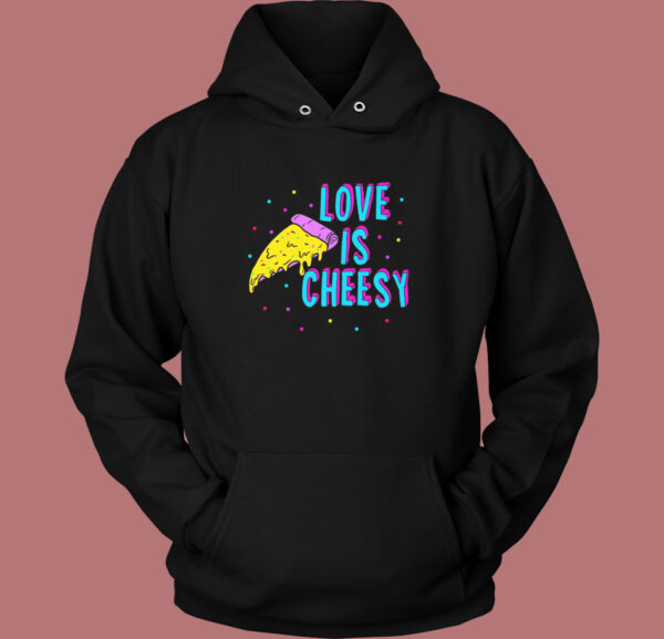 Love Is Cheesy Funny Hoodie Style