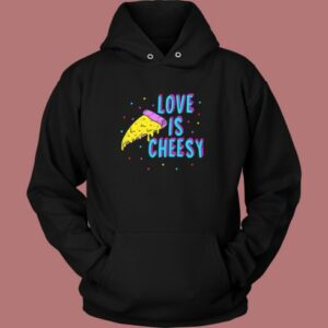 Love Is Cheesy Funny Hoodie Style