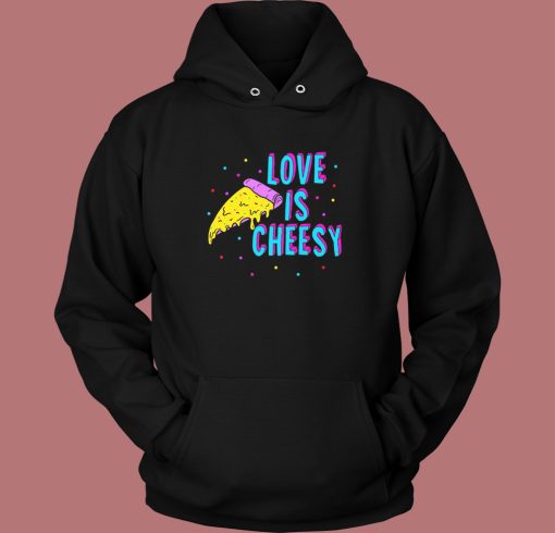 Love Is Cheesy Funny Hoodie Style Love Is Cheesy Funny Hoodie Style