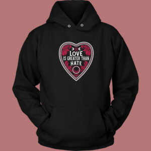 Love Is Greater Than Hate Hoodie Style
