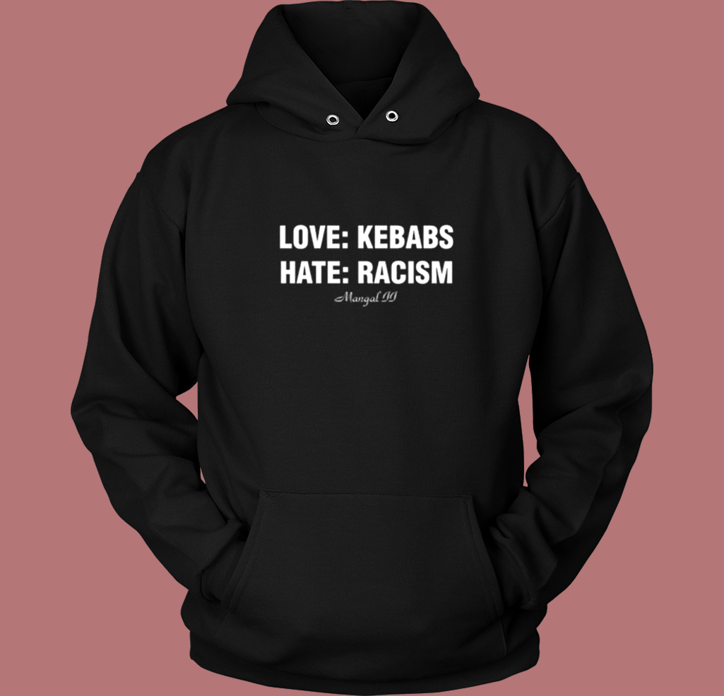Love Kebabs Hate Racism Hoodie Style Love Kebabs Hate Racism Hoodie Style