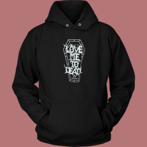 Love Me To Death and Longer Hoodie Style On Sale