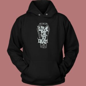 Love Me To Death and Longer Hoodie Style On Sale