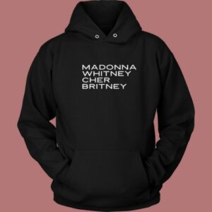 Madonna Whitney Cher Britney Hoodie Style