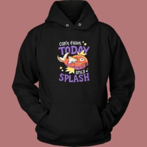 Magikarp Cant Fight Today Only Splash Hoodie Style
