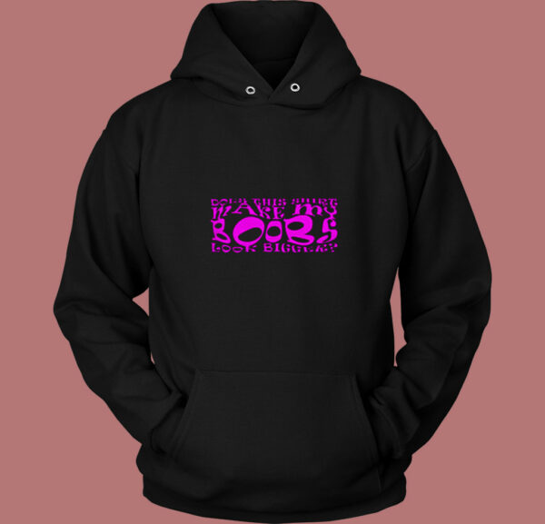 Make My Boobs Look Bigger 80s Hoodie