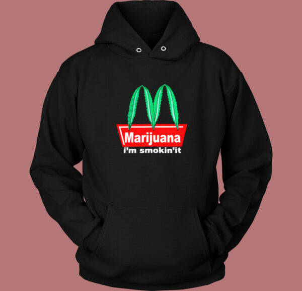 Marijuana Im Smokin It Hoodie Style