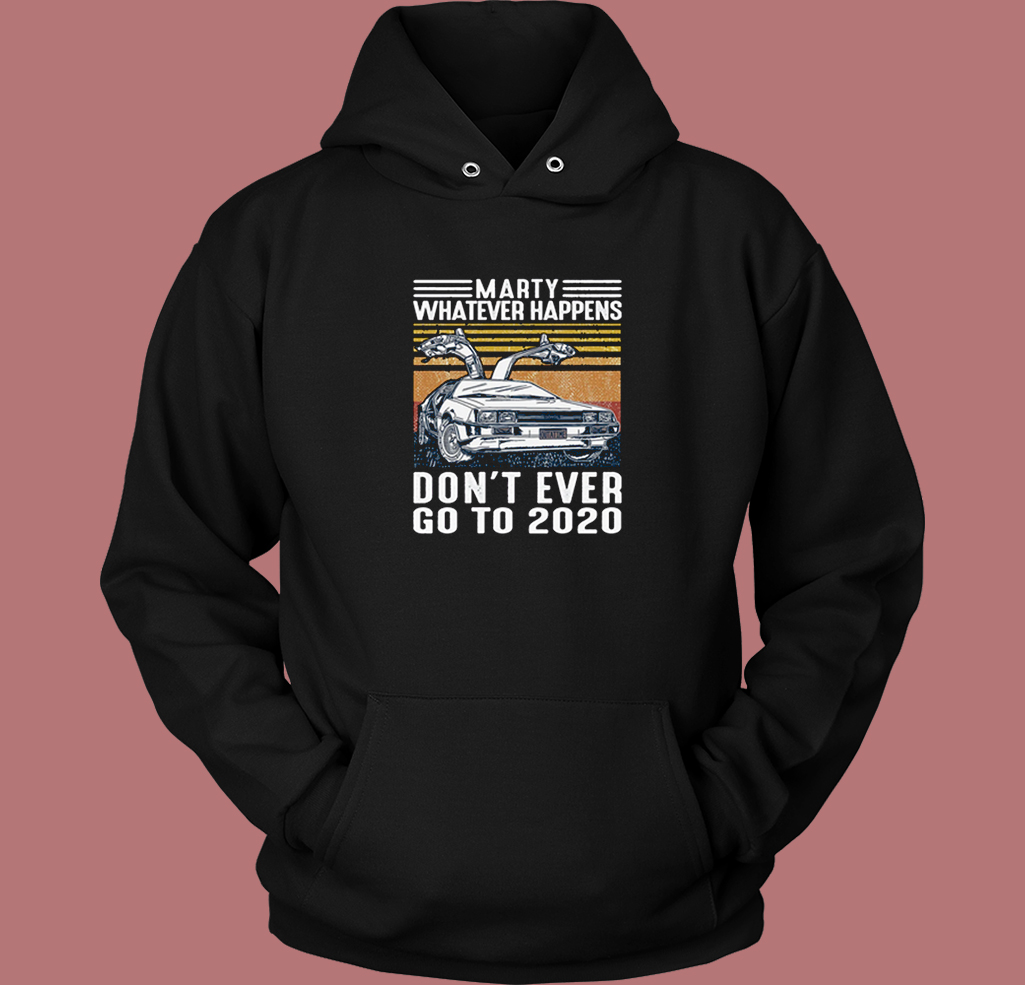 Marty Whatever Happens Funny Hoodie Style Marty Whatever Happens Funny Hoodie Style