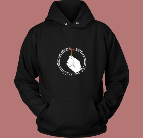 May The Bridges I Burn Light The Way Vintage Hoodie