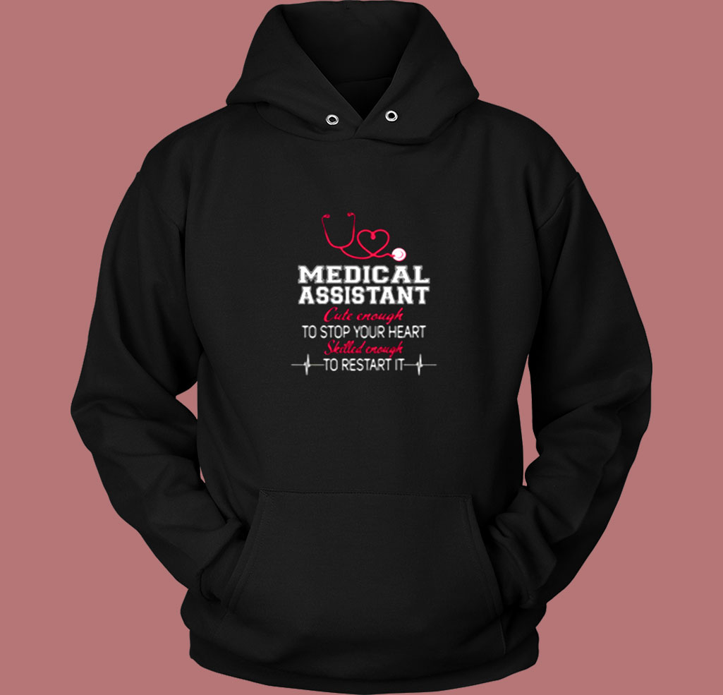 Medical Assistant Cute Enough To Stop Your Heart Skilled Enough To Restart It Vintage Hoodie Medical Assistant Cute Enough To Stop Your Heart Skilled Enough To Restart It Vintage Hoodie