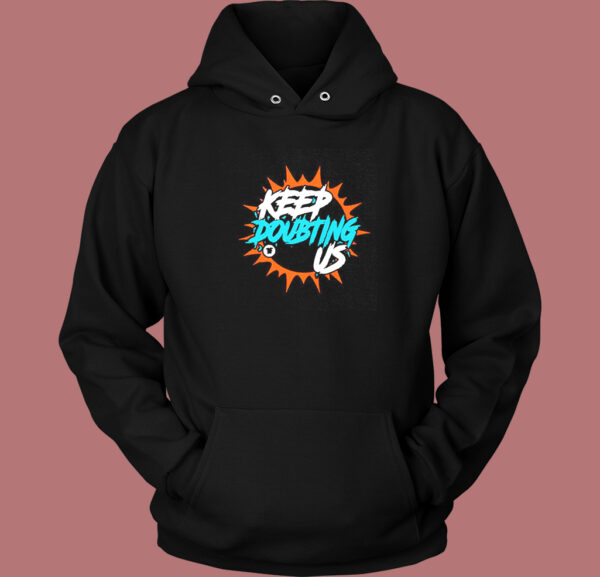 Miami Dolphin’s Keep Doubting Us Hoodie Style