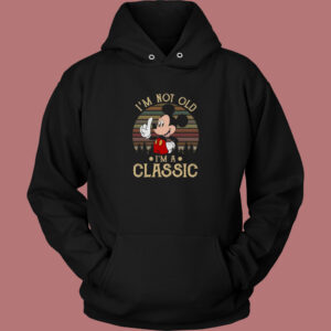 Mickey Mouse Im Not Old Hoodie Style