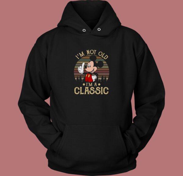 Mickey Mouse Im Not Old Hoodie Style