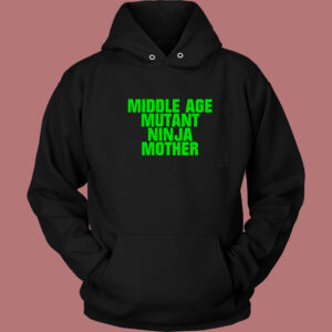 Middle Age Mutant Ninja Mother Hoodie Style