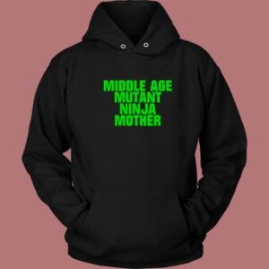 Middle Age Mutant Ninja Mother Hoodie Style
