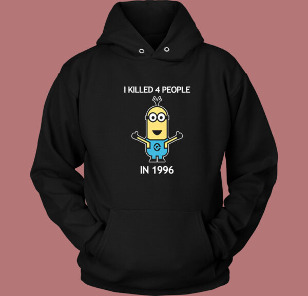 Minion I Killed 4 People Hoodie Style