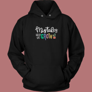 Mistakes Help Us Grow Funny Hoodie Style