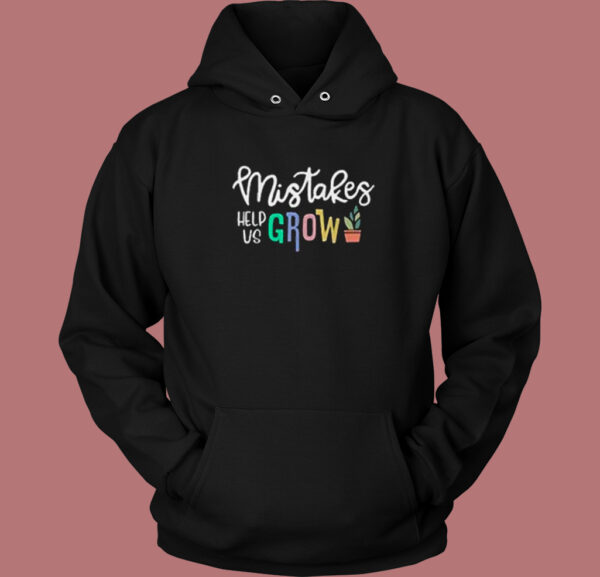 Mistakes Help Us Grow Funny Hoodie Style