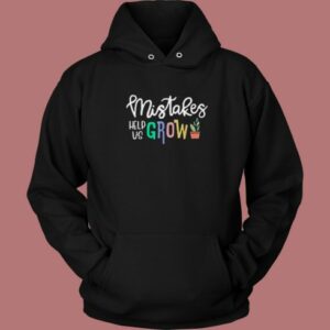 Mistakes Help Us Grow Funny Hoodie Style