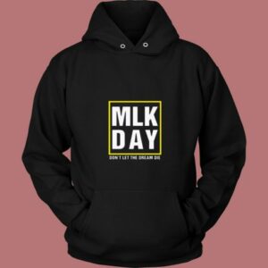 Mlk Day Dream Die Quote 80s Hoodie