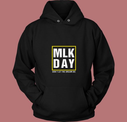 Mlk Day Dream Die Quote 80s Hoodie Mlk Day Dream Die Quote 80s Hoodie