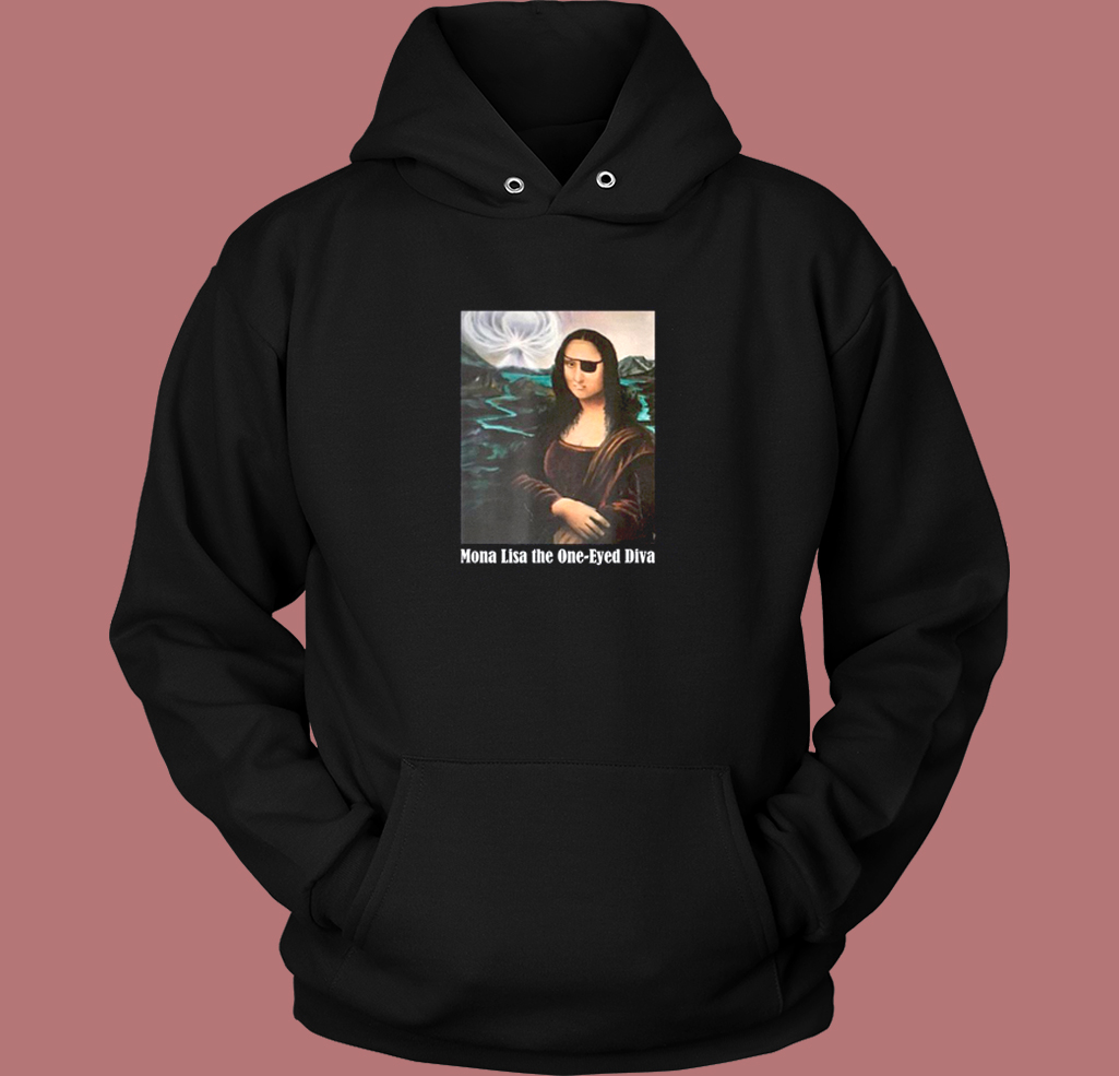 Mona Lisa The One Eyed Diva Funny Hoodie Style Mona Lisa The One Eyed Diva Funny Hoodie Style