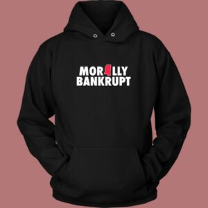 Morally Bankrupt Hoodie Style