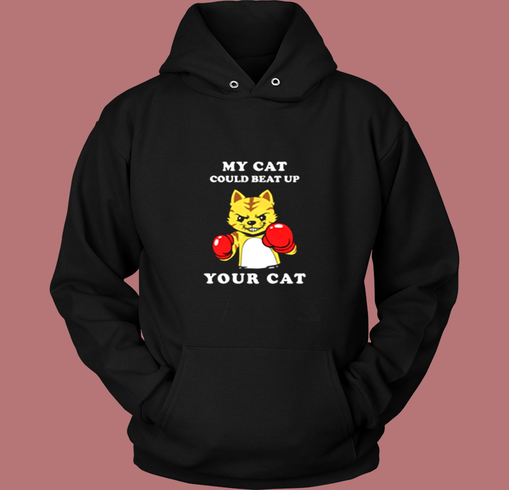 My Cat Could Beat Up Your Cat Vintage Hoodie My Cat Could Beat Up Your Cat Vintage Hoodie