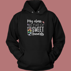 My Class Is Full Of Sweet Hearts Hoodie Style