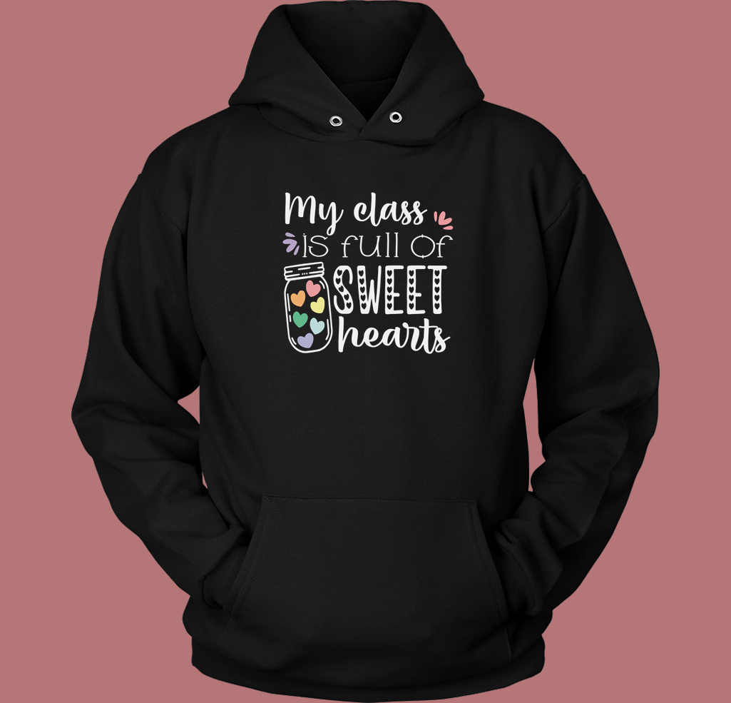 My Class Is Full Of Sweet Hearts Hoodie Style My Class Is Full Of Sweet Hearts Hoodie Style