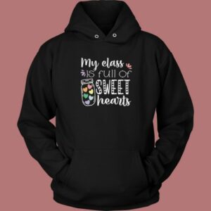 My Class Is Full Of Sweet Hearts Hoodie Style
