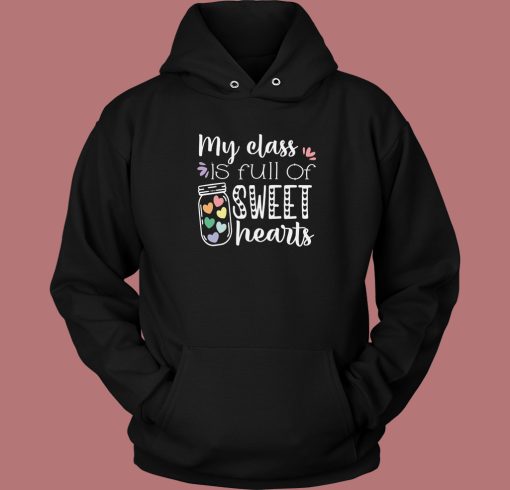 My Class Is Full Of Sweet Hearts Hoodie Style My Class Is Full Of Sweet Hearts Hoodie Style