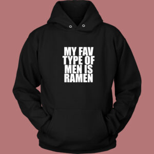 My Fav Type Of Men Is Ramen Hoodie Style
