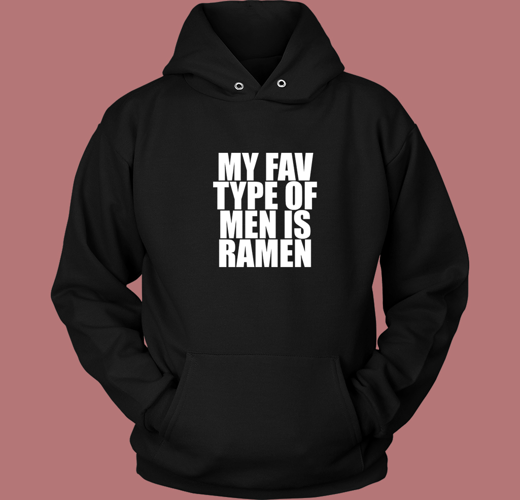 My Fav Type Of Men Is Ramen Hoodie Style My Fav Type Of Men Is Ramen Hoodie Style