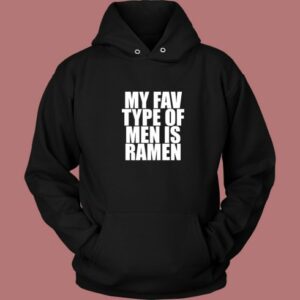 My Fav Type Of Men Is Ramen Hoodie Style