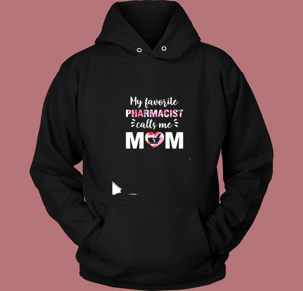My Favorite Pharmacist Calls Me Mom Vintage Hoodie My Favorite Pharmacist Calls Me Mom Vintage Hoodie