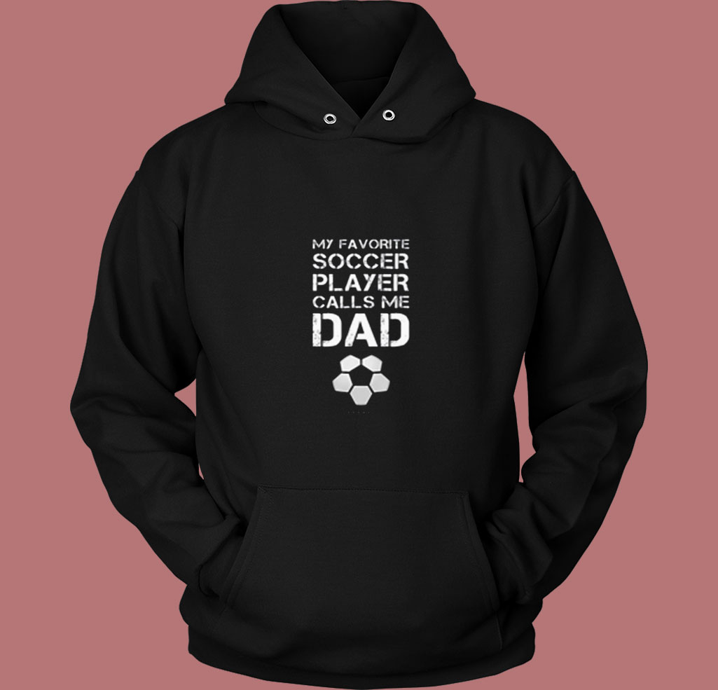 My Favorite Soccer Player Calls Me Dad 80s Hoodie My Favorite Soccer Player Calls Me Dad 80s Hoodie