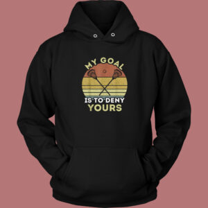My Goal Is To Deny Yours Hoodie Style