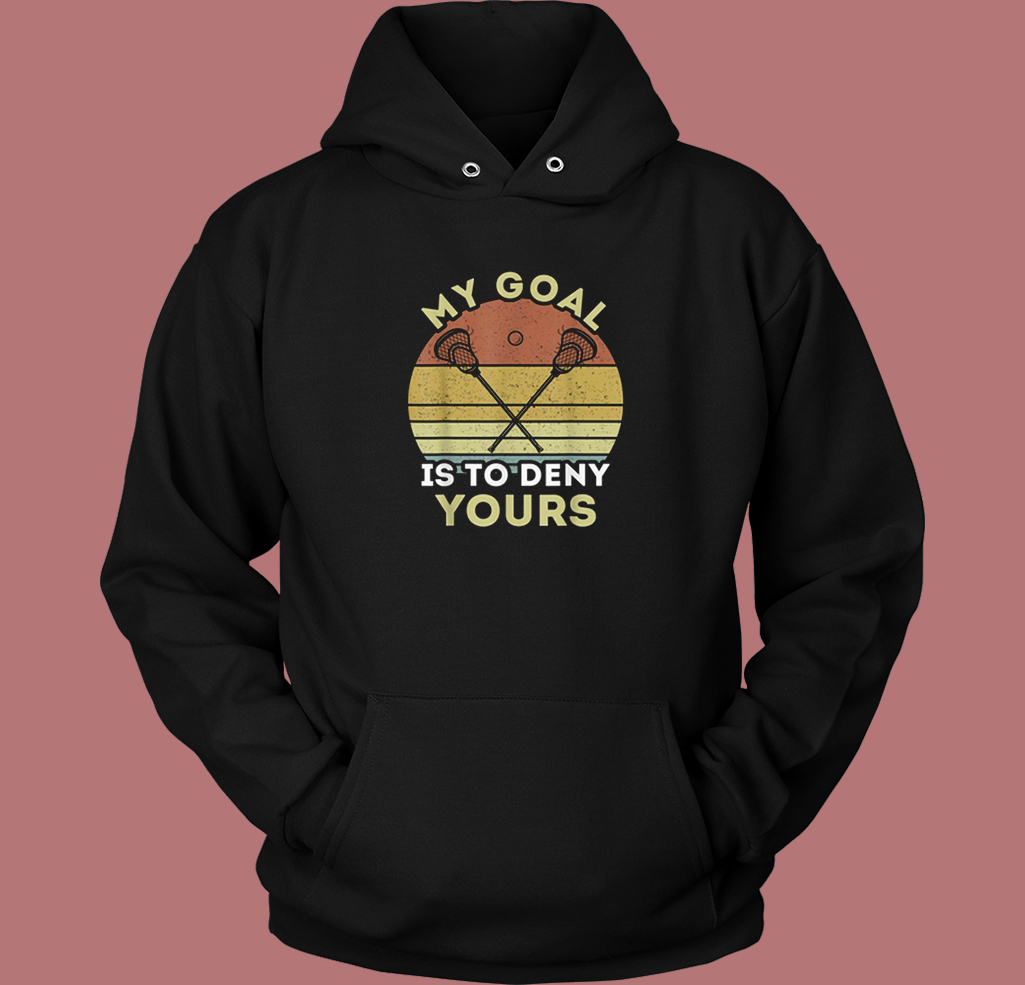 My Goal Is To Deny Yours Hoodie Style My Goal Is To Deny Yours Hoodie Style