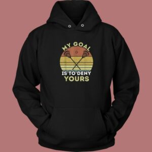My Goal Is To Deny Yours Hoodie Style