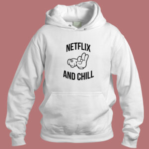 Netflix And Chill Sex Funny Hoodie Style