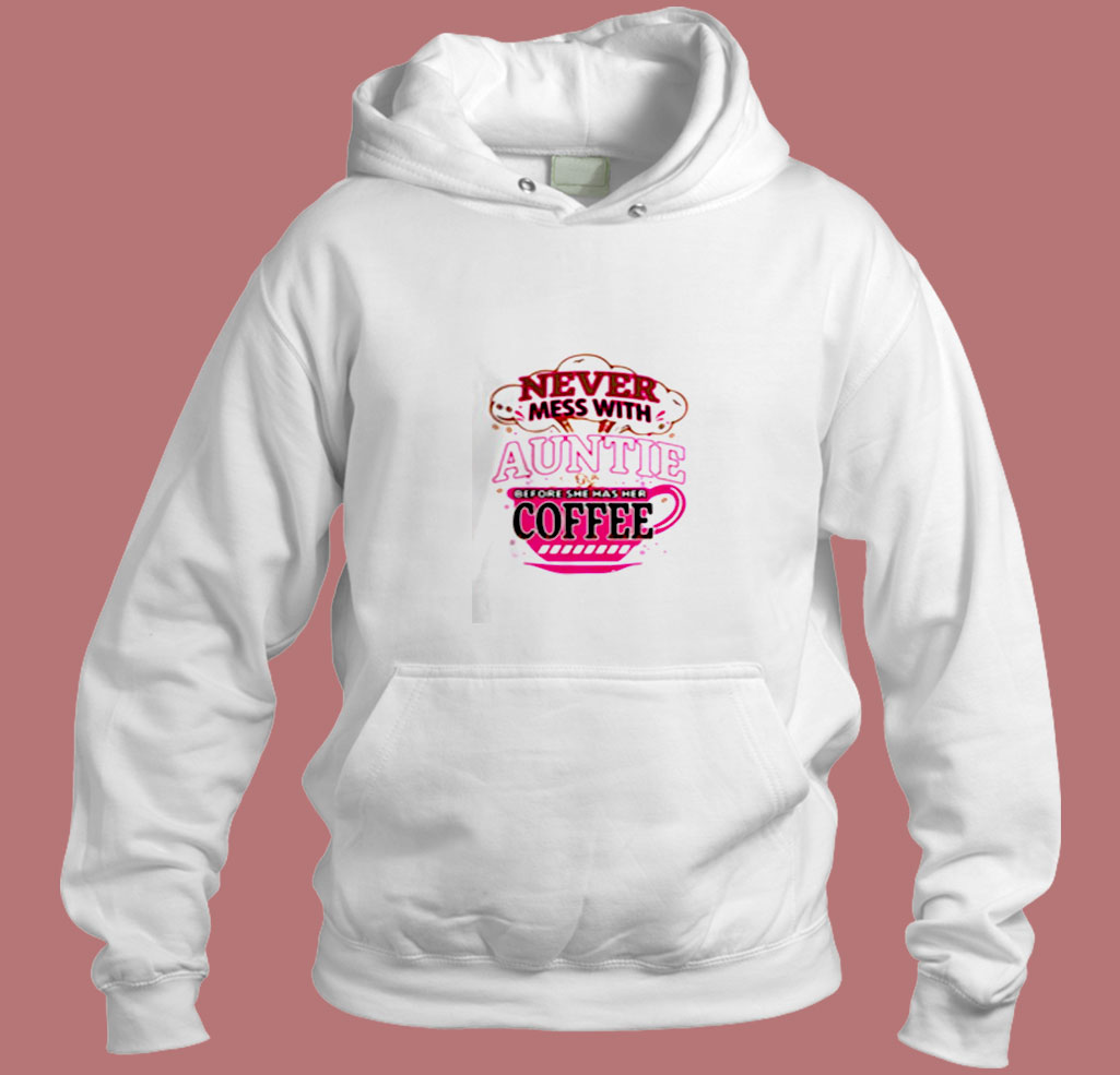 Never Mess With Auntie Aesthetic Hoodie Style Never Mess With Auntie Aesthetic Hoodie Style