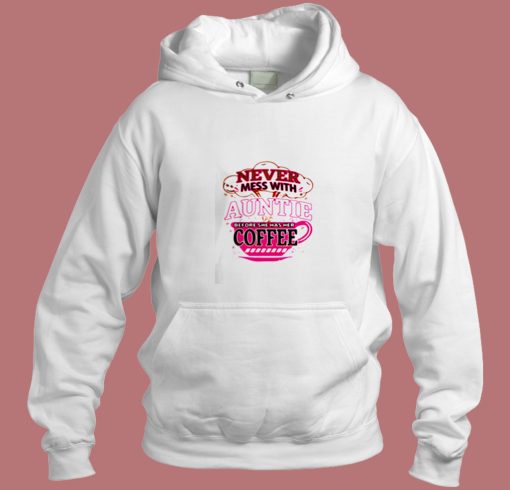 Never Mess With Auntie Aesthetic Hoodie Style Never Mess With Auntie Aesthetic Hoodie Style