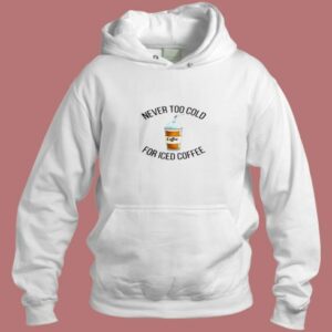 Never Too Cold For Iced Coffee Aesthetic Hoodie Style