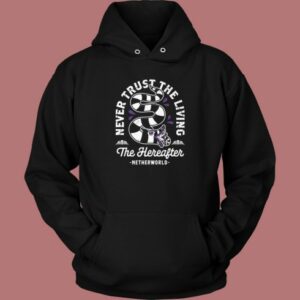 Never Trust The Living Hoodie Style