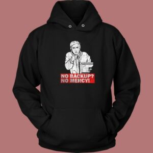 No Backup No Mercy Hoodie Style On Sale
