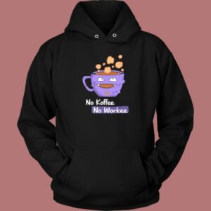 No Koffee No Workee Hoodie Style